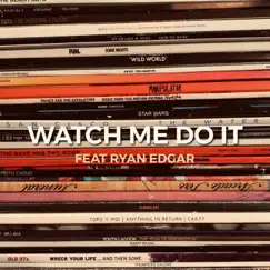 Watch Me Do It (feat. Ryan Edgar) Song Lyrics