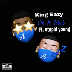 On a Skit (feat. $tupid Young) - Single by King Eazy album reviews, ratings, credits
