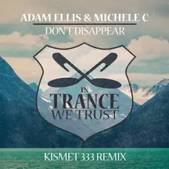 Don’t Disappear (Kismet 333 Remix) - Single by Adam Ellis & Michele C. album reviews, ratings, credits