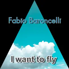 I Want To Fly - Single by Fabio Baroncelli album reviews, ratings, credits