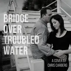 Bridge Over Troubled Water - Single by Chris Carberg album reviews, ratings, credits