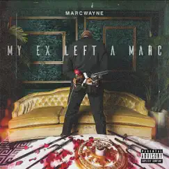 My Ex Left a Marc - EP by MarcWayne album reviews, ratings, credits