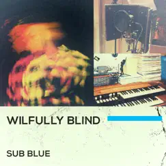 Wilfully Blind EP by SUB BLUE album reviews, ratings, credits