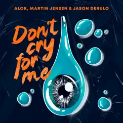 Don’t Cry For Me - Single by Alok, Martin Jensen & Jason Derulo album reviews, ratings, credits