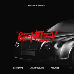 Bentley (feat. MC Davo) - Single by Dayme y El High, Akapellah & Felp 22 album reviews, ratings, credits