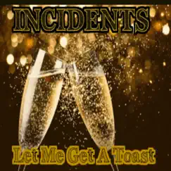 Let Me Get a Toast - Single by Incidents album reviews, ratings, credits