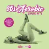 80s Aerobic Cardio Hits: 60 Minutes Mixed for Fitness & Workout 140 bpm/32 Count (DJ MIX) album lyrics, reviews, download