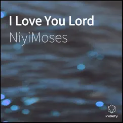 I Love You Lord - Single by NiyiMoses album reviews, ratings, credits