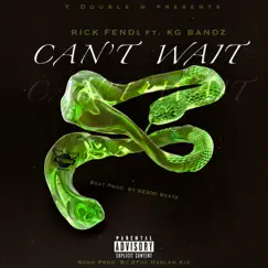 Can't Wait (feat. KG Bandz) - Single by Rick Fendi album reviews, ratings, credits