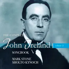 The Complete John Ireland Songbook, Vol. 2 by Mark Stone & Sholto Kynoch album reviews, ratings, credits