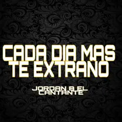 CADA DIA MAS TE EXTRAÑO - Single by JORDAN B EL CANTANTE album reviews, ratings, credits