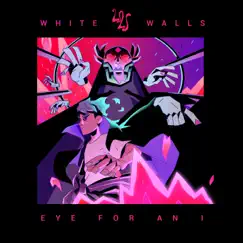 Eye for an I - Single by White Walls album reviews, ratings, credits