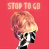 Stop to Go (feat. George Krikes) - Single album lyrics, reviews, download