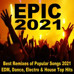 Epic 2021 (Best Remixes of Popular Songs 2021 EDM, Dance, Electro & House Top Hits) by Various Artists album reviews, ratings, credits