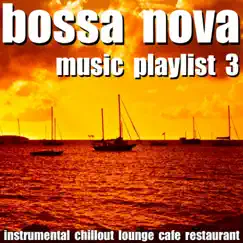 Bossa Nova Music Playlist 3 (Instrumental Chillout Lounge Cafe Restaurant) by Blue Claw Jazz album reviews, ratings, credits