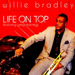 Life on Top (feat. Greg Manning) - Single by Willie Bradley album reviews, ratings, credits