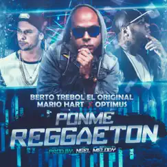 Ponme Reggaeton (feat. Mario Hart & Optimus) - Single by Berto Trebol album reviews, ratings, credits