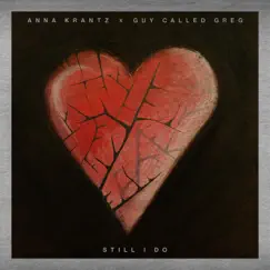 Still I Do - Single by Anna Krantz & Guy Called Greg album reviews, ratings, credits
