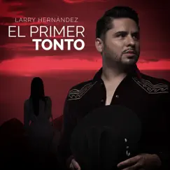 El Primer Tonto - Single by Larry Hernández album reviews, ratings, credits