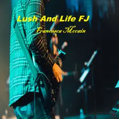 Lush and Life FJ - Single by Francesca Mccain album reviews, ratings, credits