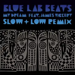 My Dream (feat. James Vickery) [Slow & Low Remix] - Single by Blue Lab Beats album reviews, ratings, credits