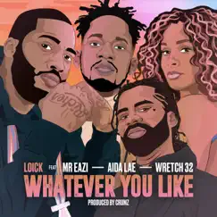 Whatever You Like (feat. Mr Eazi, Wretch 32 & Aida Lae) - Single by Loick Essien album reviews, ratings, credits