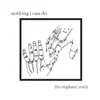 Nothing I Can Do (To Replace You) - Single album lyrics, reviews, download