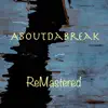 Aboutdabreak - Single album lyrics, reviews, download