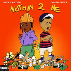 Nothin 2 Me - Single by Jazz Cartier & Cousin Stizz album reviews, ratings, credits
