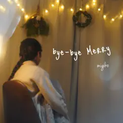 Bye-Bye Merry - Single by Migiko album reviews, ratings, credits