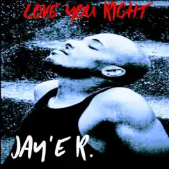 Love You Right - Single by Jay'e R. album reviews, ratings, credits