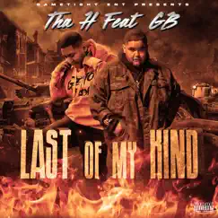 Last Of My Kind (feat. GB) - Single by Tha H album reviews, ratings, credits