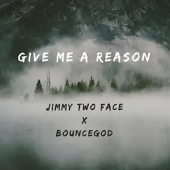 Give Me a Reason (feat. Jimmy Two Face) Song Lyrics