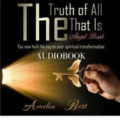The Truth of All that Is: The Angel book to Enlightenment and Personal Transformation - Audiobook by Amelia Bert album reviews, ratings, credits