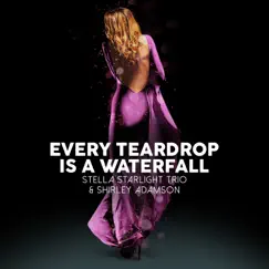Every Teardrop Is a Waterfall - Single by Stella Starlight Trio & Shirley Adamson album reviews, ratings, credits
