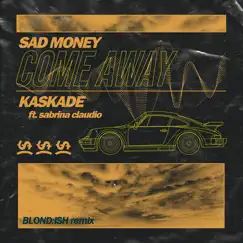 Come Away (feat. Sabrina Claudio) [Blond: Ish Remix] - Single by Sad Money & Kaskade album reviews, ratings, credits