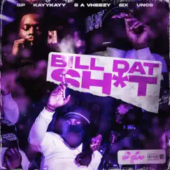 Bill Dat Sh*t (feat. GP, KayyKayy, S A Vheezy, 6ix & Uncs) Song Lyrics