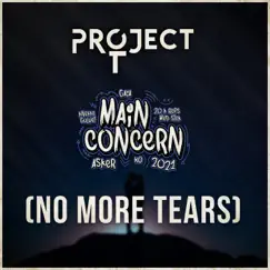 Main Concern 2021 (No More Tears) - Single by Project T. album reviews, ratings, credits