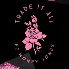 Trade It All - Single by Ez Money Jones album reviews, ratings, credits