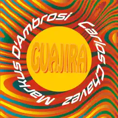 Guajira - Single by Markus D'Ambrosi & Carlos Chavez album reviews, ratings, credits