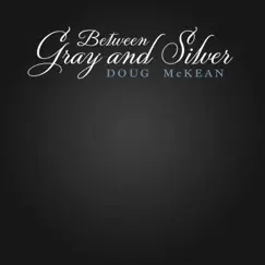 Between Gray and Silver - Single by Doug McKean album reviews, ratings, credits