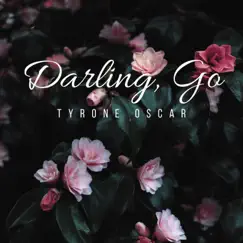 Darling, Go - Single by Tyrone Oscar album reviews, ratings, credits