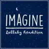 imagine (Lullaby Rendition) - Single album lyrics, reviews, download
