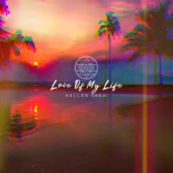 Love of My Life - Single by Kellen Shea album reviews, ratings, credits