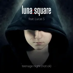 Teenage Night (Not Ok) [feat. Lucas S] - Single by Luna Square album reviews, ratings, credits