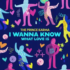 I Wanna Know What Love Is - Single by The Prince Karma album reviews, ratings, credits