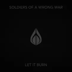 Let It Burn - Single by Soldiers of a Wrong War album reviews, ratings, credits