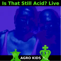 Is That Still Acid? (Liveperformance) - EP by Agro Kids album reviews, ratings, credits