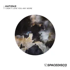 I Don't Love You Any More - Single by Hatiras album reviews, ratings, credits