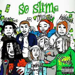 So Slime (feat. Lil Gotit, B Slime, Unfoonk & Slimelife Shawty) - Single by AR, HiDoraah, Dolly White & Yak Gotti album reviews, ratings, credits
